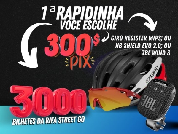 1a..RAPIDINHA - JBL ou HB ou CAPACETE GIRO ou 3.000 BILHETES STREET GO ou R$300,00