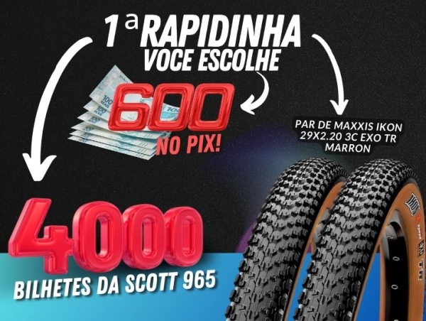 1a.RAPIDINHA - PAR DE MAXXIS IKON ou 4.000 COTAS DA RIFA DA SCOTT 965 ou R$600,00