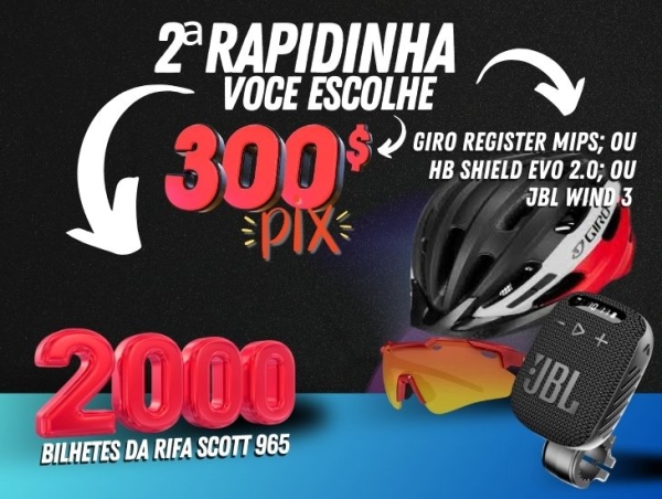 2a.RAPIDINHA - JBL ou HB ou CAPACETE GIRO ou 2.000 BILHETES SCOTT 965 ou R$300,00